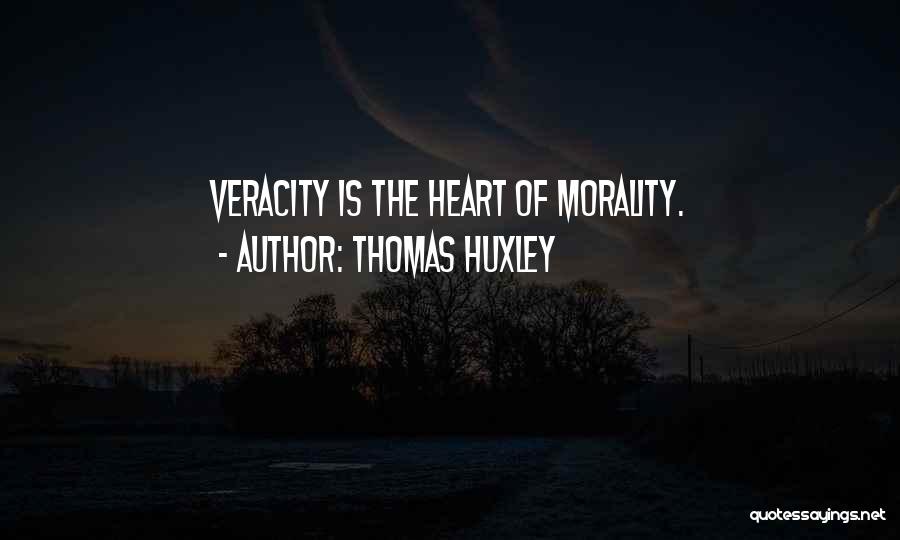 Thomas Huxley Quotes: Veracity Is The Heart Of Morality.