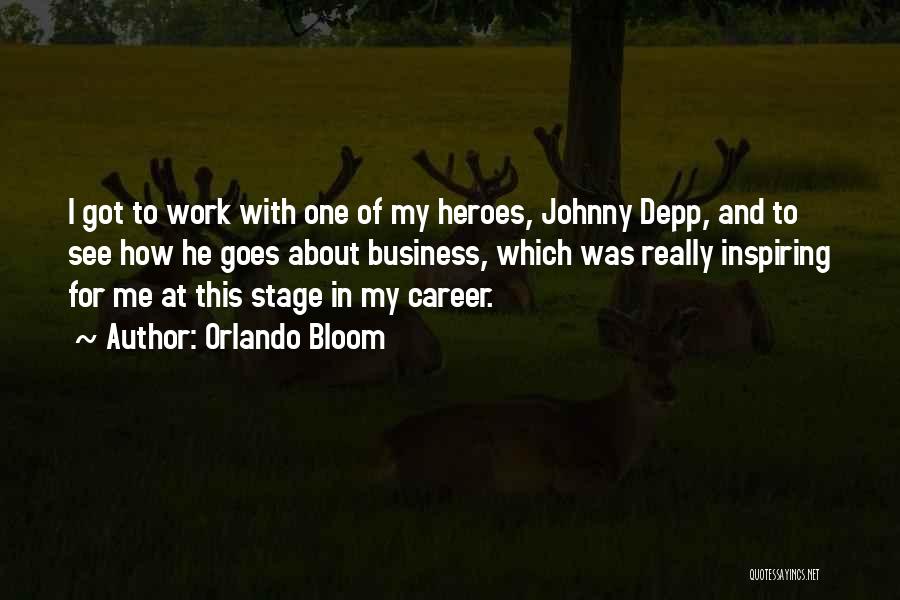 Orlando Bloom Quotes: I Got To Work With One Of My Heroes, Johnny Depp, And To See How He Goes About Business, Which