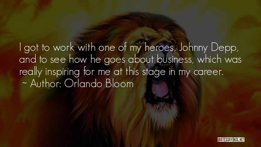 Orlando Bloom Quotes: I Got To Work With One Of My Heroes, Johnny Depp, And To See How He Goes About Business, Which