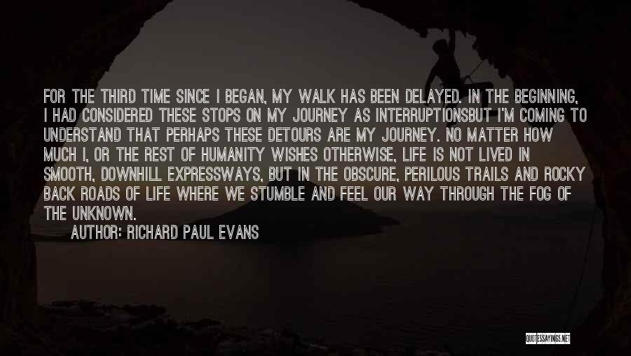 Richard Paul Evans Quotes: For The Third Time Since I Began, My Walk Has Been Delayed. In The Beginning, I Had Considered These Stops