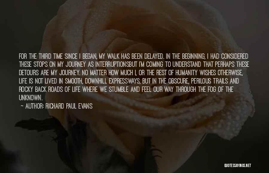 Richard Paul Evans Quotes: For The Third Time Since I Began, My Walk Has Been Delayed. In The Beginning, I Had Considered These Stops