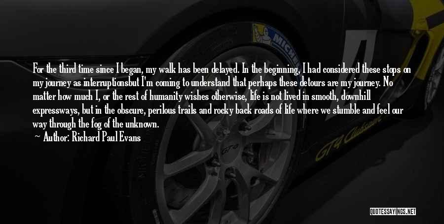 Richard Paul Evans Quotes: For The Third Time Since I Began, My Walk Has Been Delayed. In The Beginning, I Had Considered These Stops