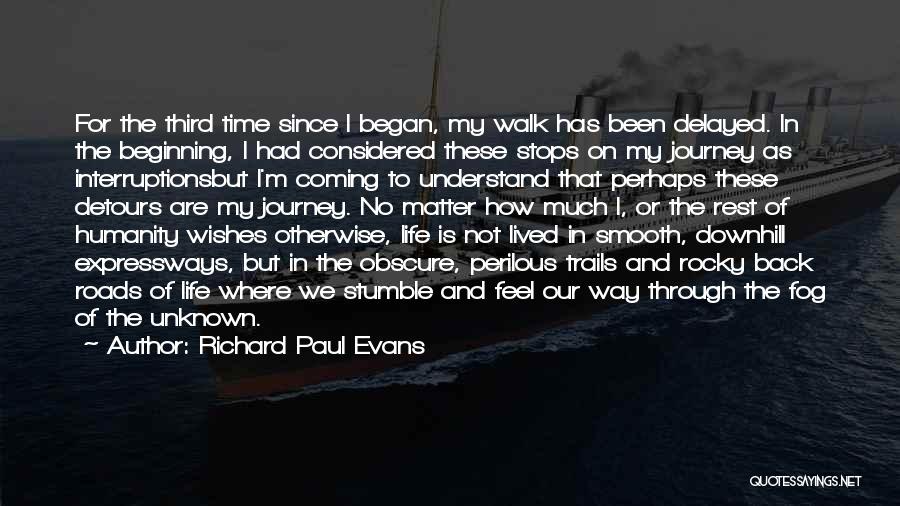 Richard Paul Evans Quotes: For The Third Time Since I Began, My Walk Has Been Delayed. In The Beginning, I Had Considered These Stops