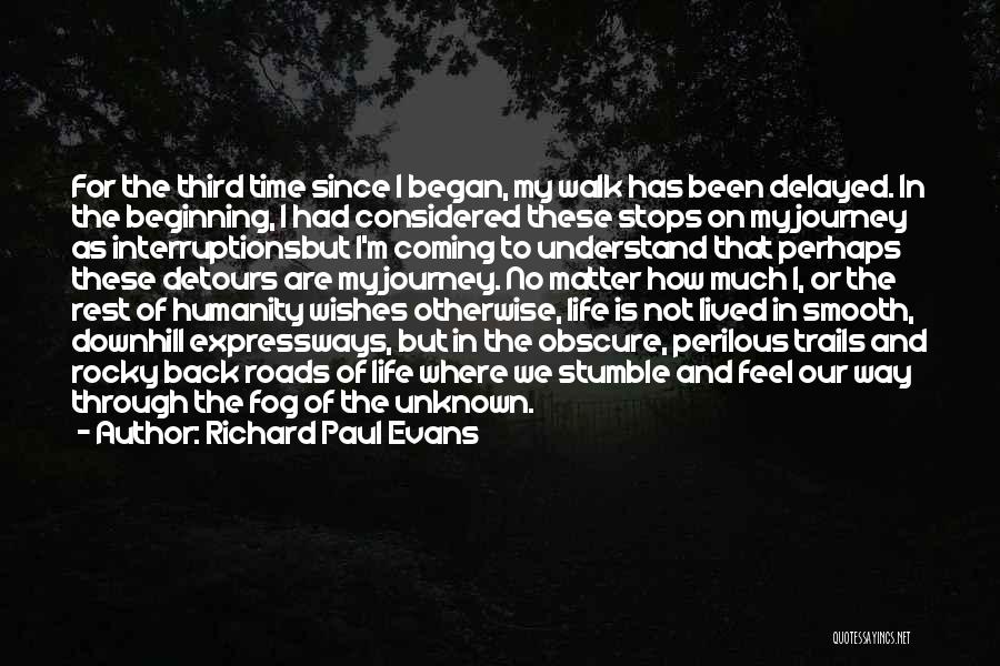 Richard Paul Evans Quotes: For The Third Time Since I Began, My Walk Has Been Delayed. In The Beginning, I Had Considered These Stops