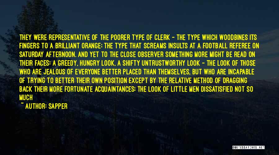 Sapper Quotes: They Were Representative Of The Poorer Type Of Clerk - The Type Which Woodbines Its Fingers To A Brilliant Orange;