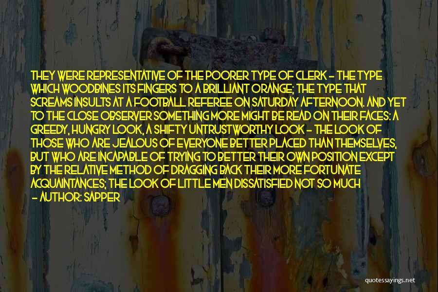 Sapper Quotes: They Were Representative Of The Poorer Type Of Clerk - The Type Which Woodbines Its Fingers To A Brilliant Orange;