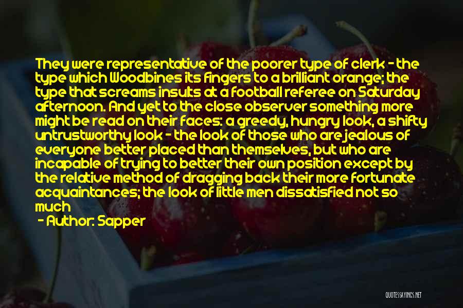 Sapper Quotes: They Were Representative Of The Poorer Type Of Clerk - The Type Which Woodbines Its Fingers To A Brilliant Orange;