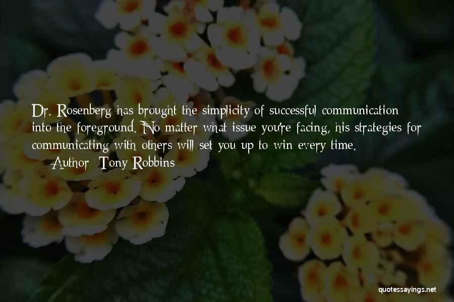 Tony Robbins Quotes: Dr. Rosenberg Has Brought The Simplicity Of Successful Communication Into The Foreground. No Matter What Issue You're Facing, His Strategies