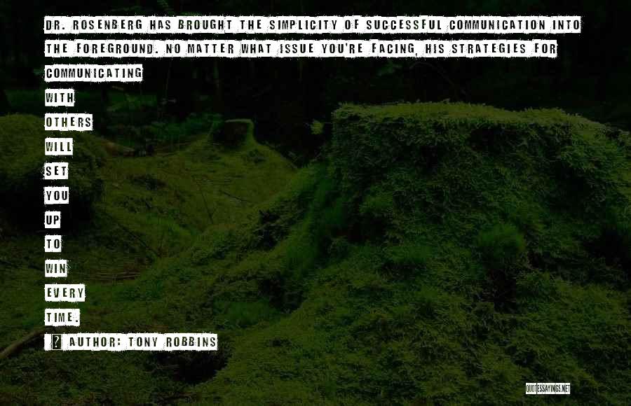 Tony Robbins Quotes: Dr. Rosenberg Has Brought The Simplicity Of Successful Communication Into The Foreground. No Matter What Issue You're Facing, His Strategies