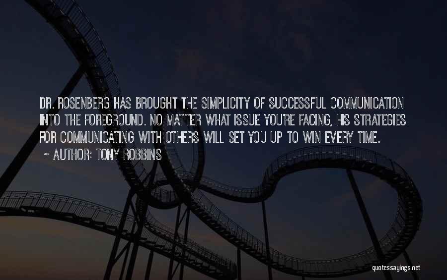 Tony Robbins Quotes: Dr. Rosenberg Has Brought The Simplicity Of Successful Communication Into The Foreground. No Matter What Issue You're Facing, His Strategies