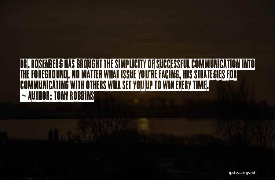 Tony Robbins Quotes: Dr. Rosenberg Has Brought The Simplicity Of Successful Communication Into The Foreground. No Matter What Issue You're Facing, His Strategies