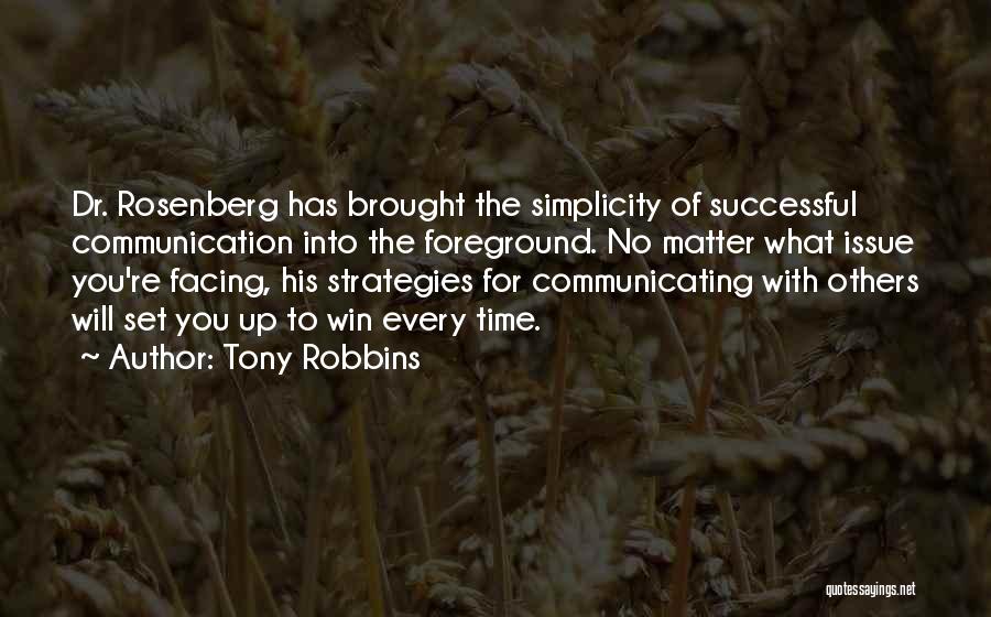 Tony Robbins Quotes: Dr. Rosenberg Has Brought The Simplicity Of Successful Communication Into The Foreground. No Matter What Issue You're Facing, His Strategies