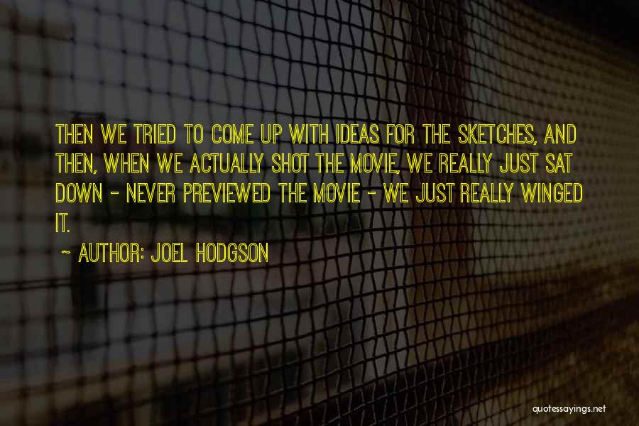 Joel Hodgson Quotes: Then We Tried To Come Up With Ideas For The Sketches, And Then, When We Actually Shot The Movie, We