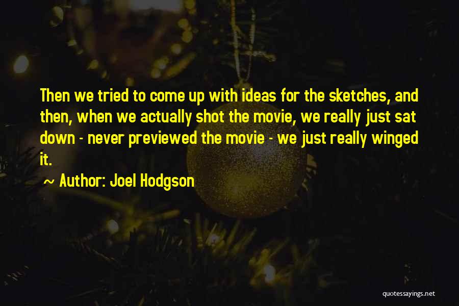 Joel Hodgson Quotes: Then We Tried To Come Up With Ideas For The Sketches, And Then, When We Actually Shot The Movie, We