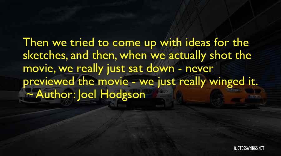 Joel Hodgson Quotes: Then We Tried To Come Up With Ideas For The Sketches, And Then, When We Actually Shot The Movie, We