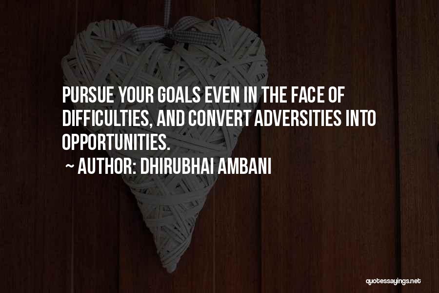 Dhirubhai Ambani Quotes: Pursue Your Goals Even In The Face Of Difficulties, And Convert Adversities Into Opportunities.