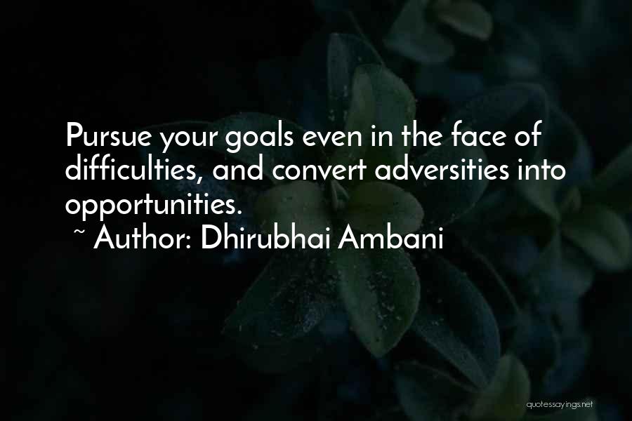 Dhirubhai Ambani Quotes: Pursue Your Goals Even In The Face Of Difficulties, And Convert Adversities Into Opportunities.