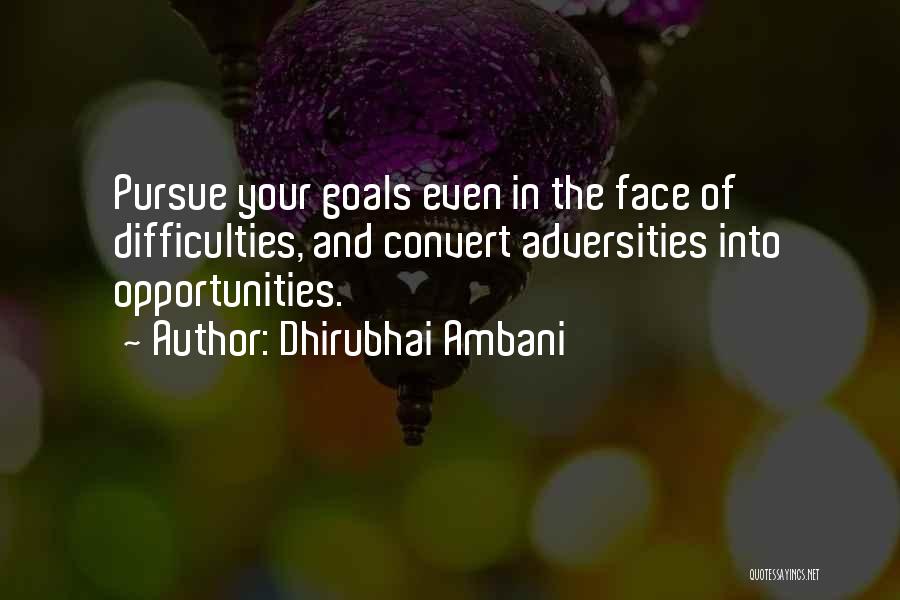 Dhirubhai Ambani Quotes: Pursue Your Goals Even In The Face Of Difficulties, And Convert Adversities Into Opportunities.