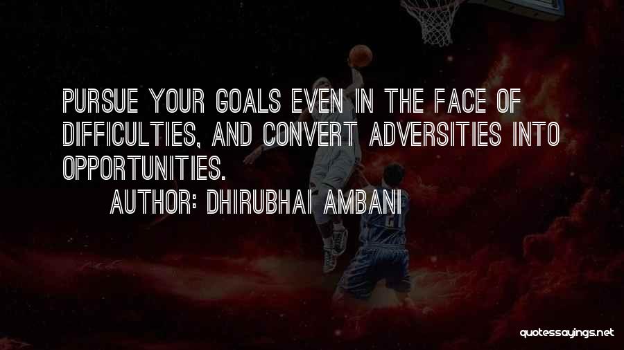 Dhirubhai Ambani Quotes: Pursue Your Goals Even In The Face Of Difficulties, And Convert Adversities Into Opportunities.