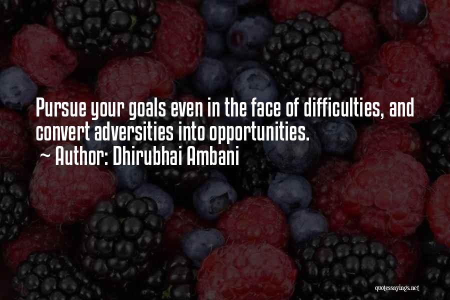 Dhirubhai Ambani Quotes: Pursue Your Goals Even In The Face Of Difficulties, And Convert Adversities Into Opportunities.