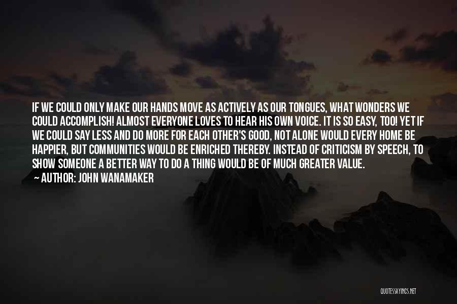 John Wanamaker Quotes: If We Could Only Make Our Hands Move As Actively As Our Tongues, What Wonders We Could Accomplish! Almost Everyone