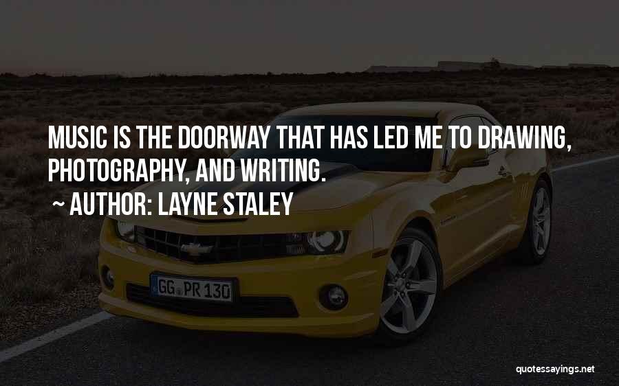 Layne Staley Quotes: Music Is The Doorway That Has Led Me To Drawing, Photography, And Writing.