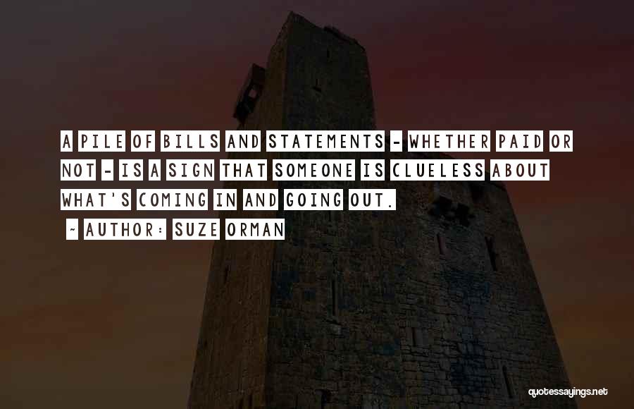 Suze Orman Quotes: A Pile Of Bills And Statements - Whether Paid Or Not - Is A Sign That Someone Is Clueless About