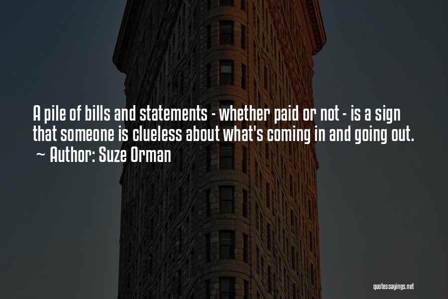 Suze Orman Quotes: A Pile Of Bills And Statements - Whether Paid Or Not - Is A Sign That Someone Is Clueless About