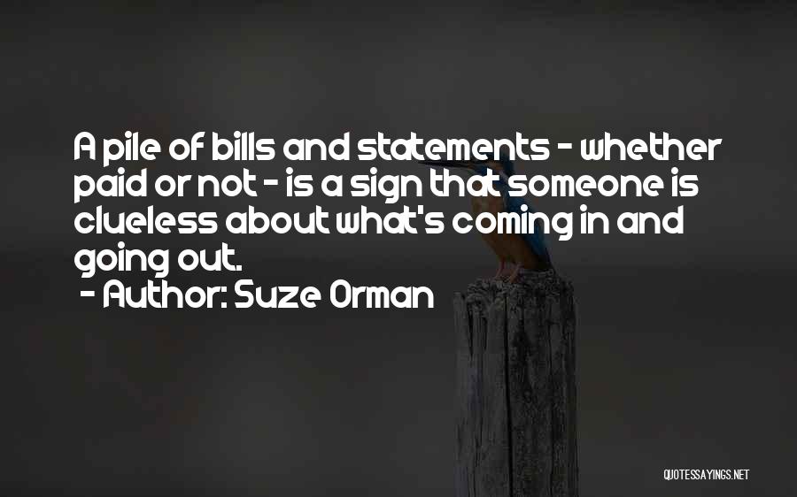 Suze Orman Quotes: A Pile Of Bills And Statements - Whether Paid Or Not - Is A Sign That Someone Is Clueless About