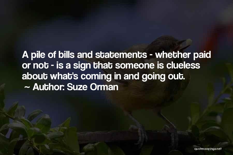 Suze Orman Quotes: A Pile Of Bills And Statements - Whether Paid Or Not - Is A Sign That Someone Is Clueless About