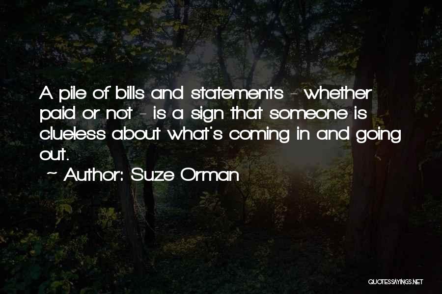 Suze Orman Quotes: A Pile Of Bills And Statements - Whether Paid Or Not - Is A Sign That Someone Is Clueless About