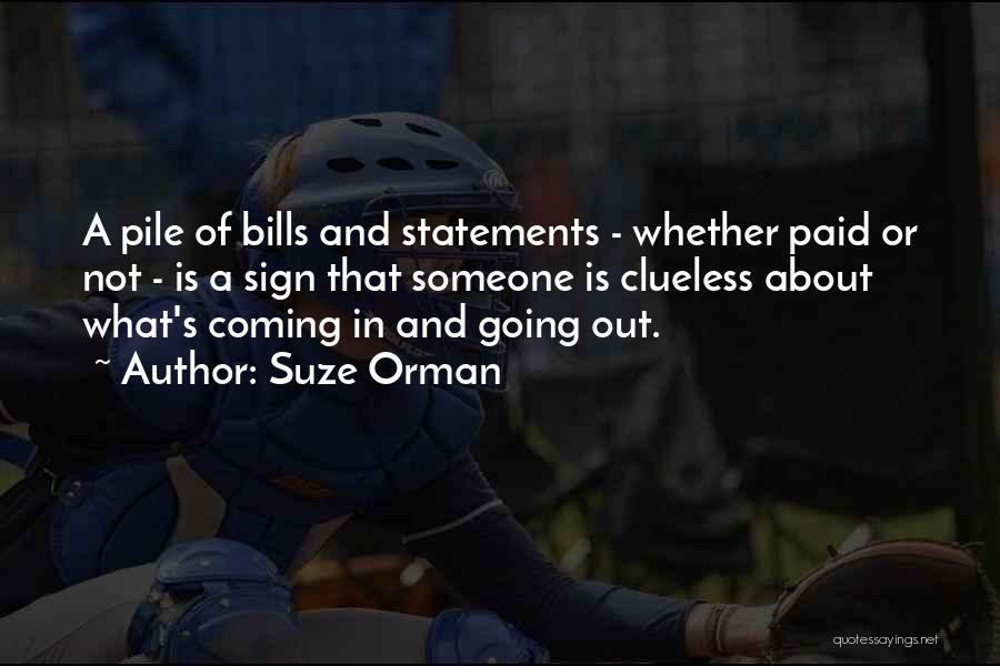 Suze Orman Quotes: A Pile Of Bills And Statements - Whether Paid Or Not - Is A Sign That Someone Is Clueless About