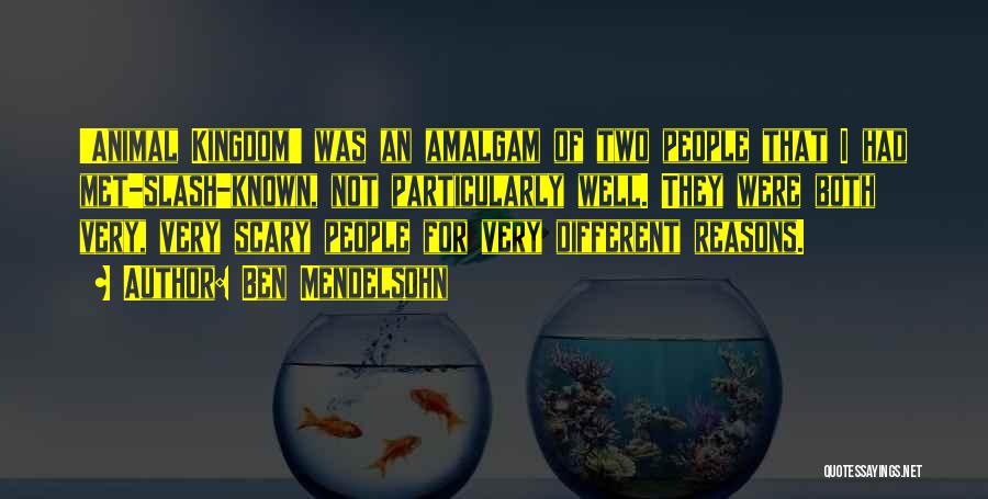 Ben Mendelsohn Quotes: 'animal Kingdom' Was An Amalgam Of Two People That I Had Met-slash-known, Not Particularly Well. They Were Both Very, Very