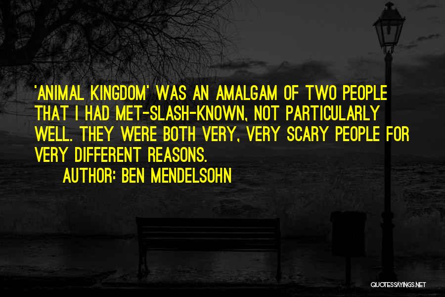 Ben Mendelsohn Quotes: 'animal Kingdom' Was An Amalgam Of Two People That I Had Met-slash-known, Not Particularly Well. They Were Both Very, Very