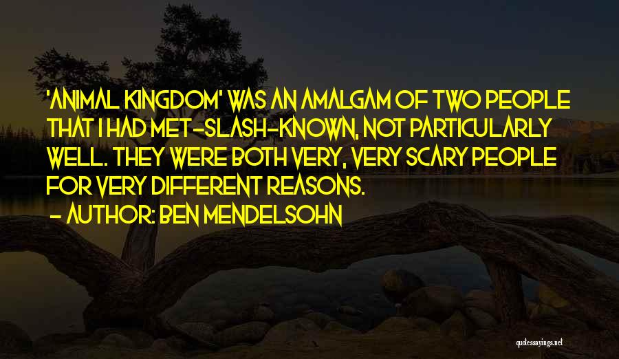 Ben Mendelsohn Quotes: 'animal Kingdom' Was An Amalgam Of Two People That I Had Met-slash-known, Not Particularly Well. They Were Both Very, Very