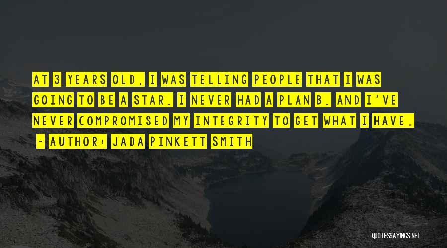 Jada Pinkett Smith Quotes: At 3 Years Old, I Was Telling People That I Was Going To Be A Star. I Never Had A