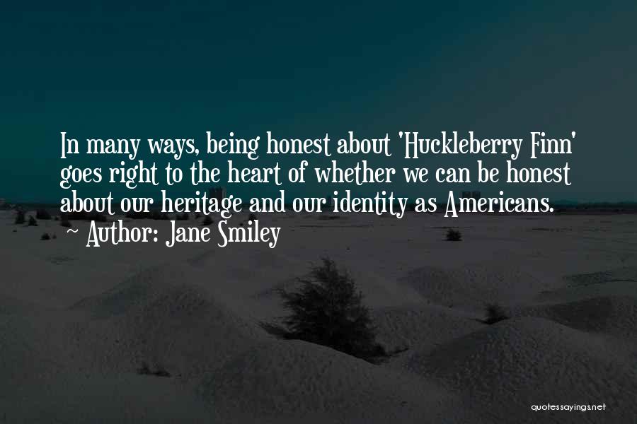 Jane Smiley Quotes: In Many Ways, Being Honest About 'huckleberry Finn' Goes Right To The Heart Of Whether We Can Be Honest About