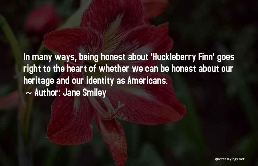 Jane Smiley Quotes: In Many Ways, Being Honest About 'huckleberry Finn' Goes Right To The Heart Of Whether We Can Be Honest About