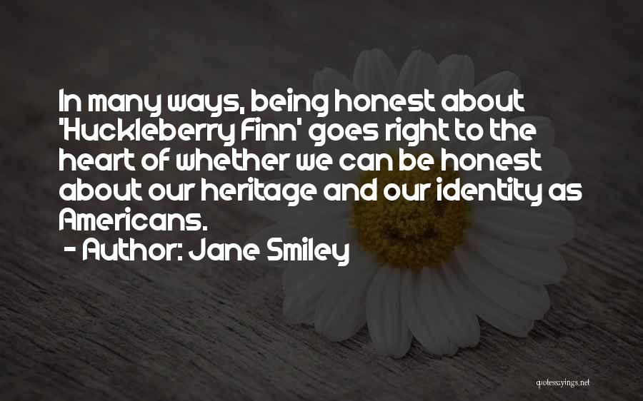 Jane Smiley Quotes: In Many Ways, Being Honest About 'huckleberry Finn' Goes Right To The Heart Of Whether We Can Be Honest About