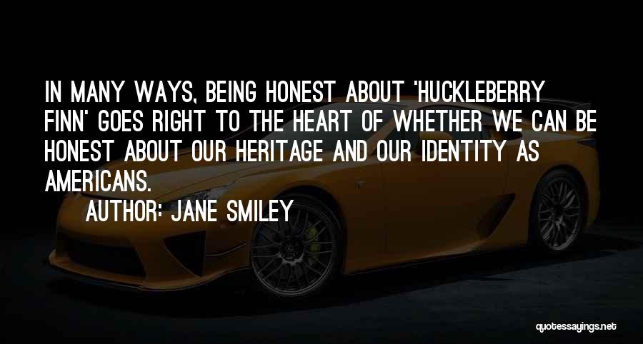 Jane Smiley Quotes: In Many Ways, Being Honest About 'huckleberry Finn' Goes Right To The Heart Of Whether We Can Be Honest About