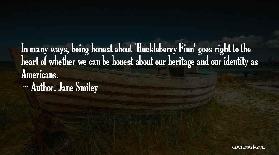 Jane Smiley Quotes: In Many Ways, Being Honest About 'huckleberry Finn' Goes Right To The Heart Of Whether We Can Be Honest About