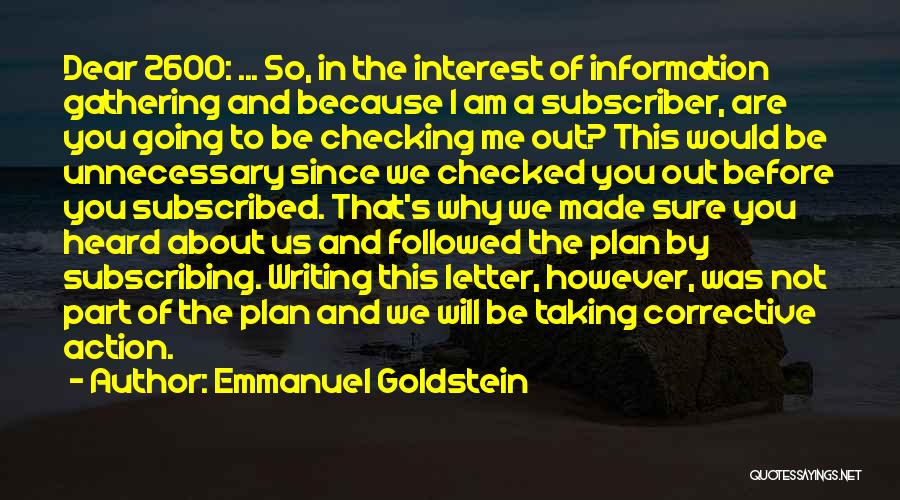Emmanuel Goldstein Quotes: Dear 2600: ... So, In The Interest Of Information Gathering And Because I Am A Subscriber, Are You Going To