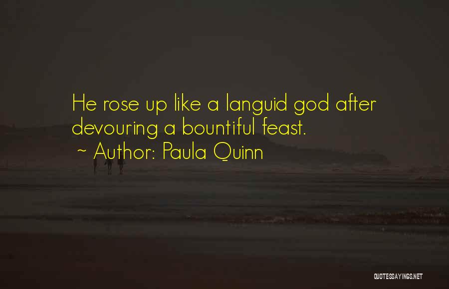 Paula Quinn Quotes: He Rose Up Like A Languid God After Devouring A Bountiful Feast.