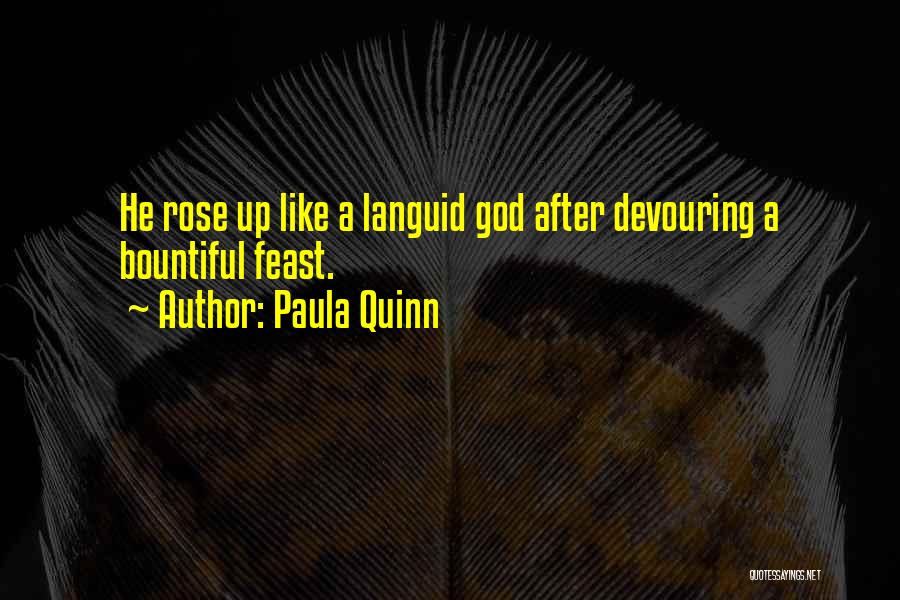 Paula Quinn Quotes: He Rose Up Like A Languid God After Devouring A Bountiful Feast.