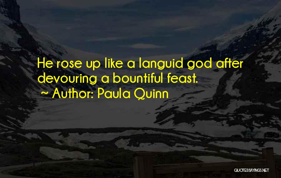 Paula Quinn Quotes: He Rose Up Like A Languid God After Devouring A Bountiful Feast.