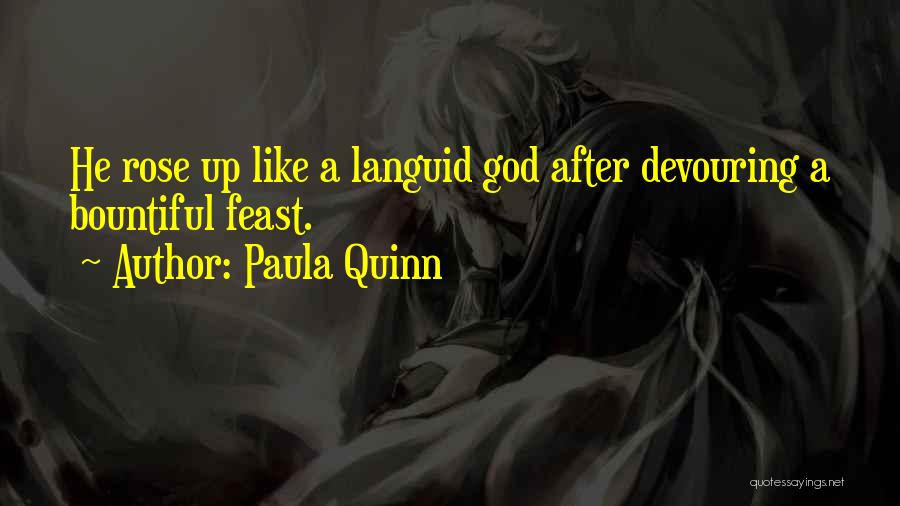 Paula Quinn Quotes: He Rose Up Like A Languid God After Devouring A Bountiful Feast.