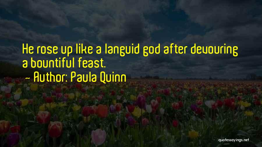 Paula Quinn Quotes: He Rose Up Like A Languid God After Devouring A Bountiful Feast.