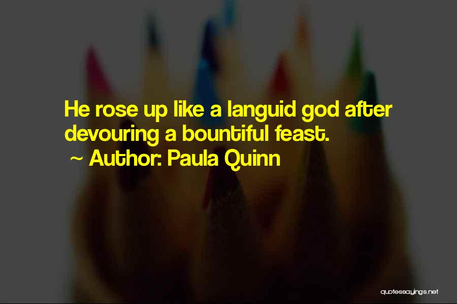 Paula Quinn Quotes: He Rose Up Like A Languid God After Devouring A Bountiful Feast.