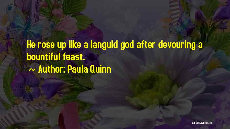 Paula Quinn Quotes: He Rose Up Like A Languid God After Devouring A Bountiful Feast.