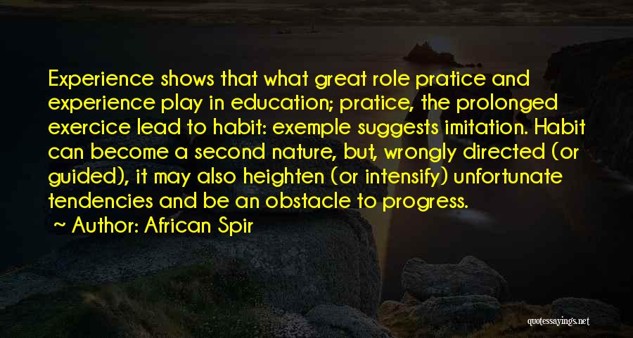 African Spir Quotes: Experience Shows That What Great Role Pratice And Experience Play In Education; Pratice, The Prolonged Exercice Lead To Habit: Exemple